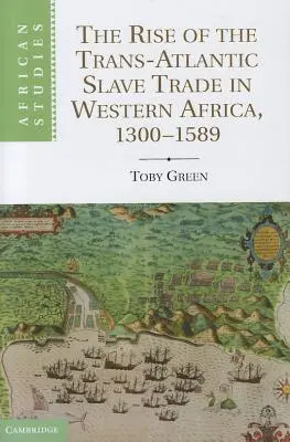 El auge de la trata transatlántica de esclavos en África occidental, 1300 1589 - The Rise of the Trans-Atlantic Slave Trade in Western Africa, 1300 1589