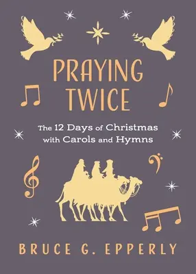 Rezar dos veces: Los 12 días de Navidad con villancicos e himnos - Praying Twice: The 12 Days of Christmas with Carols and Hymns