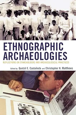 Arqueologías etnográficas: Reflexiones sobre las partes interesadas y las prácticas arqueológicas - Ethnographic Archaeologies: Reflections on Stakeholders and Archaeological Practices