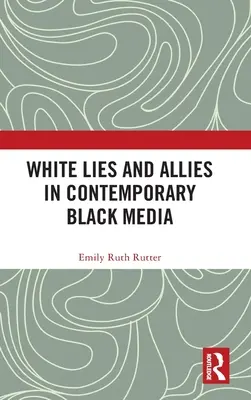 Mentiras blancas y aliados en los medios de comunicación negros contemporáneos - White Lies and Allies in Contemporary Black Media