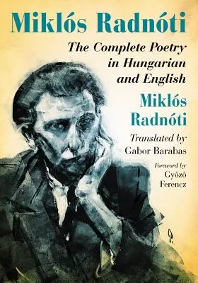 Miklos Radnoti: La poesía completa en húngaro e inglés - Miklos Radnoti: The Complete Poetry in Hungarian and English