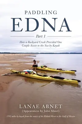 Remando por Edna: Cómo un riachuelo permitió a una pareja llegar al mar en kayak - Paddling Edna: How a Backyard Creek Provided One Couple Access to the Sea by Kayak