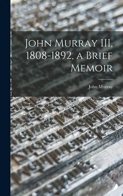 John Murray III, 1808-1892, breve memoria - John Murray III, 1808-1892, a Brief Memoir