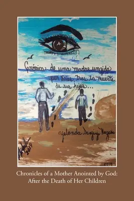 Crónicas de una madre ungida por Dios: Tras La Muerte De Sus Hijos - Chronicles of a Mother Anointed by God: After the Death of Her Children