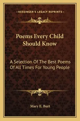 Poemas que todo niño debería conocer: Una selección de los mejores poemas de todos los tiempos para jóvenes - Poems Every Child Should Know: A Selection Of The Best Poems Of All Times For Young People