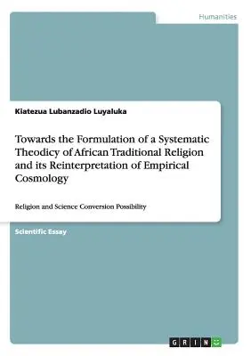 Hacia la Formulación de una Teodicea Sistemática de la Religión Tradicional Africana y su Reinterpretación de la Cosmología Empírica: Religión y Ciencia - Towards the Formulation of a Systematic Theodicy of African Traditional Religion and its Reinterpretation of Empirical Cosmology: Religion and Science