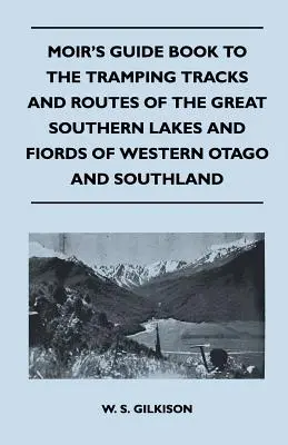 Guía de Moir de los senderos y rutas de los grandes lagos meridionales y fiordos de Otago occidental y Southland - Moir's Guide Book to the Tramping Tracks and Routes of the Great Southern Lakes and Fiords of Western Otago and Southland