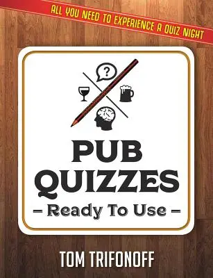 Pub Quizzes Ready To Use: Todo lo que necesitas para vivir un quiz de pub - Pub Quizzes Ready To Use: All You Need To Experience A Pub Quiz