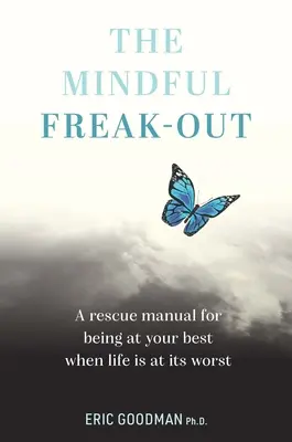 La locura consciente: Un manual de rescate para estar lo mejor posible cuando la vida está peor - The Mindful Freak-Out: A Rescue Manual for Being at Your Best When Life Is at Its Worst