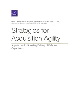 Estrategias para la agilidad en las adquisiciones: Enfoques para acelerar la entrega de capacidades de defensa - Strategies for Acquisition Agility: Approaches for Speeding Delivery of Defense Capabilities