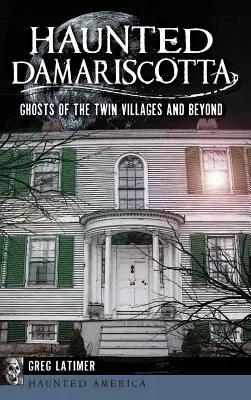 Haunted Damariscotta: Ghosts of the Twin Villages and Beyond (Damariscotta embrujada: fantasmas de los pueblos gemelos y más allá) - Haunted Damariscotta: Ghosts of the Twin Villages and Beyond