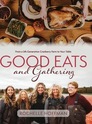 Buena comida y recolección: De una granja de arándanos de quinta generación a su mesa - Good Eats and Gathering: From a 5th Generation Cranberry Farm to Your Table