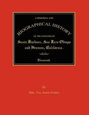 Historia conmemorativa y biográfica de los condados de Santa Bárbara, San Luis Obispo y Ventura, California - A Memorial and Biographical History of the Counties of Santa Barbara, San Luis Obispo and Ventura, California