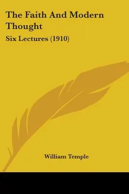 La fe y el pensamiento moderno: Seis conferencias (1910) - The Faith And Modern Thought: Six Lectures (1910)