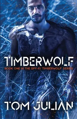 Timberwolf: Primer libro de la serie de espionaje Timberwolf - Timberwolf: Book One in the Spy-fi 'Timberwolf' Series