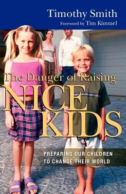 El peligro de criar niños buenos: Cómo preparar a nuestros hijos para cambiar su mundo - The Danger of Raising Nice Kids: Preparing Our Children to Change Their World