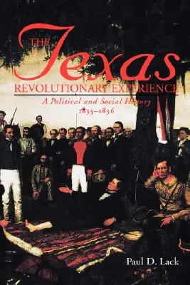 La experiencia revolucionaria de Texas: Historia política y social, 1835-1836 - Texas Revolutionary Experience: A Political and Social History, 1835-1836