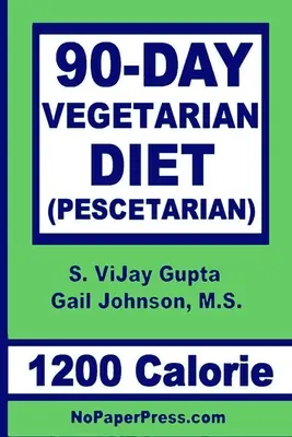 Dieta Vegetariana de 90 Días - 1200 Calorías: Pescetariana - 90-Day Vegetarian Diet - 1200 Calorie: Pescetarian