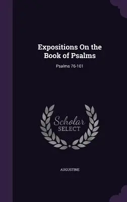 Exposiciones sobre el libro de los Salmos: Salmos 76-101 - Expositions On the Book of Psalms: Psalms 76-101