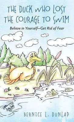 El pato que perdió el valor de nadar: Cree en ti mismo - Deshazte del miedo - The Duck Who Lost The Courage To Swim: Believe in Yourself - Get Rid of Fear