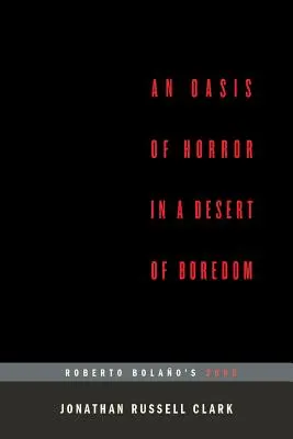 Un oasis de terror en un desierto de aburrimiento: 2666 de Roberto Bolano (...Afterwords) - An Oasis of Horror in a Desert of Boredom: Roberto Bolano's 2666 (...Afterwords)