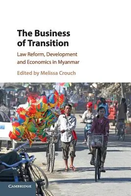 El negocio de la transición: Reforma legislativa, desarrollo y economía en Myanmar - The Business of Transition: Law Reform, Development and Economics in Myanmar