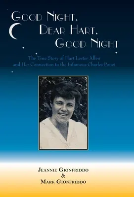 Buenas noches, querido Hart: La historia no contada de Hart Lester Allen y su conexión con el infame Charles Ponzi - Good Night, Dear Hart, Good Night: The Untold Story of Hart Lester Allen and Her Connection to the Infamous Charles Ponzi