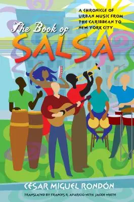 El libro de la salsa: Crónica de la música urbana del Caribe a Nueva York - The Book of Salsa: A Chronicle of Urban Music from the Caribbean to New York City