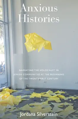 Historias angustiosas: La narración del Holocausto en las comunidades judías a principios del siglo XXI - Anxious Histories: Narrating the Holocaust in Jewish Communities at the Beginning of the Twenty-First Century