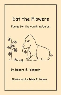 Cómete las flores: Poemas para la juventud que llevamos dentro - Eat the Flowers: Poems for the youth inside us