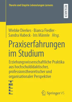 Experiencias prácticas en los estudios: las prácticas de Ciencias de la Educación desde una perspectiva didáctica, teórica profesional y organizativa - Praxiserfahrungen Im Studium: Erziehungswissenschaftliche Praktika Aus Hochschuldidaktischer, Professionstheoretischer Und Organisationaler Perspekt
