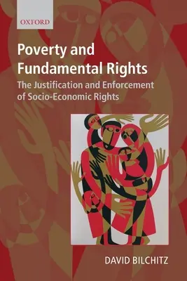 Pobreza y derechos fundamentales: Justificación y aplicación de los derechos socioeconómicos - Poverty and Fundamental Rights: The Justification and Enforcement of Socio-Economic Rights
