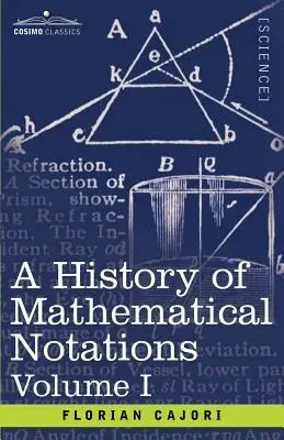 Historia de las notaciones matemáticas, Tomo I - A History of Mathematical Notations, Volume I