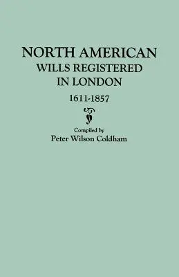 Testamentos norteamericanos registrados en Londres, 1611-1857 - North American Wills Registered in London, 1611-1857