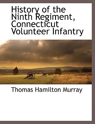 Historia del Noveno Regimiento de Infantería Voluntaria de Connecticut - History of the Ninth Regiment, Connecticut Volunteer Infantry