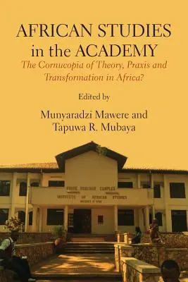 Estudios africanos en la Academia: ¿La cornucopia de la teoría, la práctica y la transformación en África? - African Studies in the Academy: The Cornucopia of Theory, Praxis and Transformation in Africa?