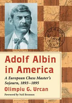 Adolf Albin en América: La estancia de un maestro de ajedrez europeo, 1893-1895 - Adolf Albin in America: A European Chess Master's Sojourn, 1893-1895