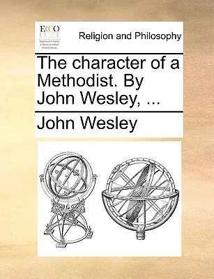 El carácter de un metodista. por John Wesley, ... - The Character of a Methodist. by John Wesley, ...