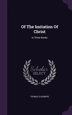 De la Imitación de Cristo: En tres libros (Kempis) Thomas - Of The Imitation Of Christ: In Three Books (Kempis) Thomas