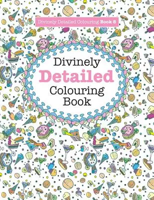 Libro para colorear 8: Divinamente detallado - Divinely Detailed Colouring Book 8