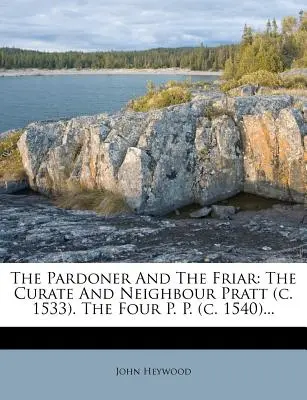 El indulto y el fraile The Curate and Neighbour Pratt (C. 1533). the Four P. P. (C. 1540)... - The Pardoner and the Friar: The Curate and Neighbour Pratt (C. 1533). the Four P. P. (C. 1540)...