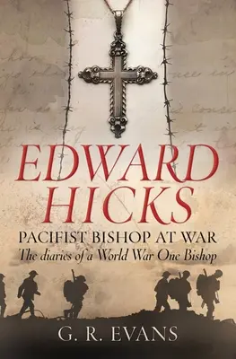 Edward Hicks: Pacifist Bishop at War: The Diaries of a World War One Bishop (Obispo pacifista en guerra: diarios de un obispo de la Primera Guerra Mundial) - Edward Hicks: Pacifist Bishop at War: The Diaries of a World War One Bishop