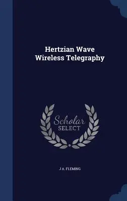 Telegrafía sin hilos con ondas hertzianas - Hertzian Wave Wireless Telegraphy