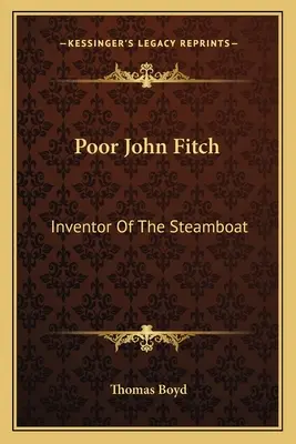 Pobre John Fitch: Inventor del barco de vapor - Poor John Fitch: Inventor Of The Steamboat