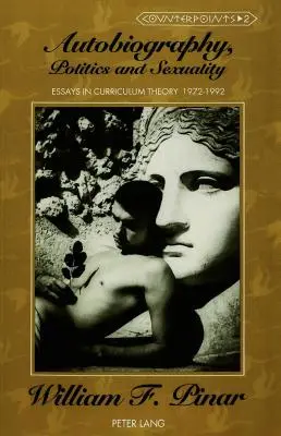 Autobiografía, política y sexualidad: Ensayos de teoría curricular, 1972-1992 - Autobiography, Politics and Sexuality: Essays in Curriculum Theory, 1972-1992