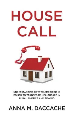 Llamada a casa: Comprender cómo la telemedicina está a punto de transformar la asistencia sanitaria en las zonas rurales de Estados Unidos y más allá - House Call: Understanding How Telemedicine is Poised to Transform Healthcare in Rural America and Beyond