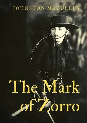 La Marca del Zorro: personaje de ficción creado en 1919 por el escritor estadounidense de literatura pulp Johnston McCulley, y que aparece en obras ambientadas en el Pue - The Mark of Zorro: a fictional character created in 1919 by American pulp writer Johnston McCulley, and appearing in works set in the Pue