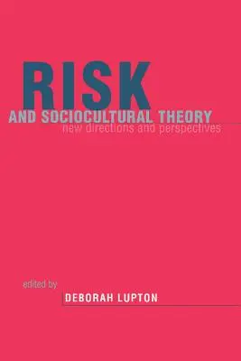 Riesgo y teoría sociocultural: Nuevas direcciones y perspectivas - Risk and Sociocultural Theory: New Directions and Perspectives