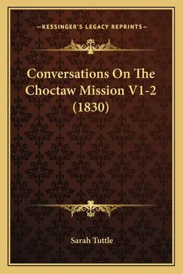 Conversaciones sobre la Misión Choctaw V1-2 (1830) - Conversations On The Choctaw Mission V1-2 (1830)