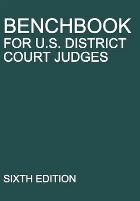 Benchbook for U.S. District Court Judges: Sexta Edición - Benchbook for U.S. District Court Judges: Sixth Edition